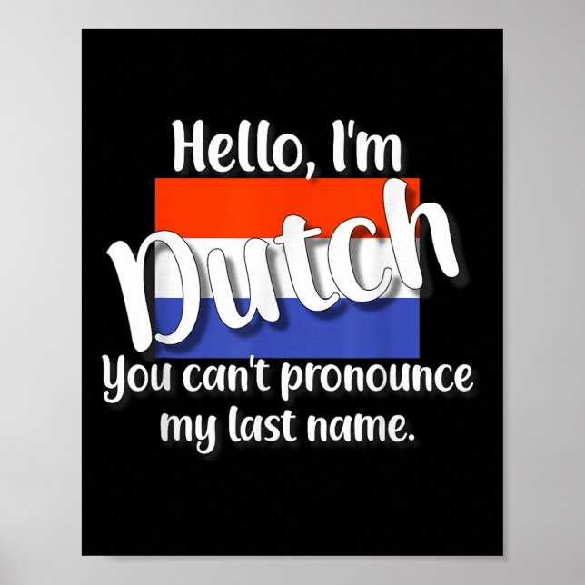 Hello I'm Dutch, You Can't Pronounce My Last Name  Poster (Front)