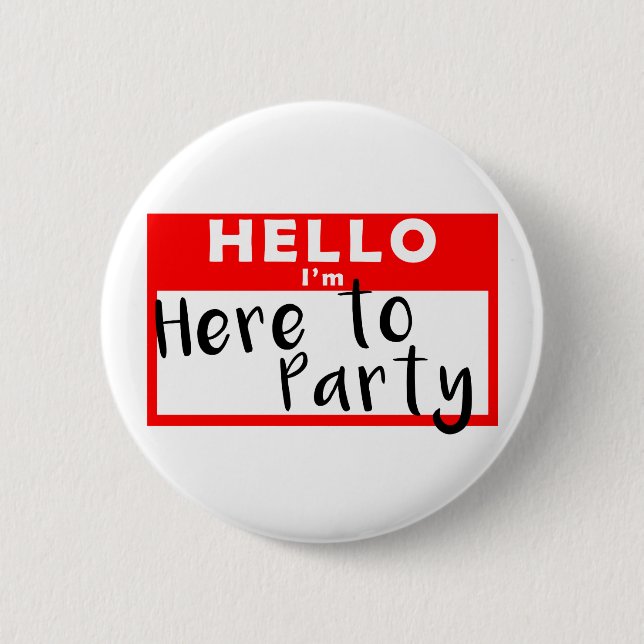 Hello, I'm Here to Party 6 Cm Round Badge (Front)