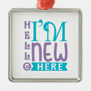 Hello I'm New Here Metal Ornament