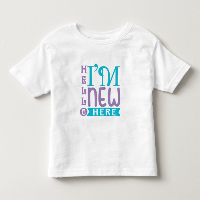 Hello I'm New Here Toddler T-Shirt (Front)