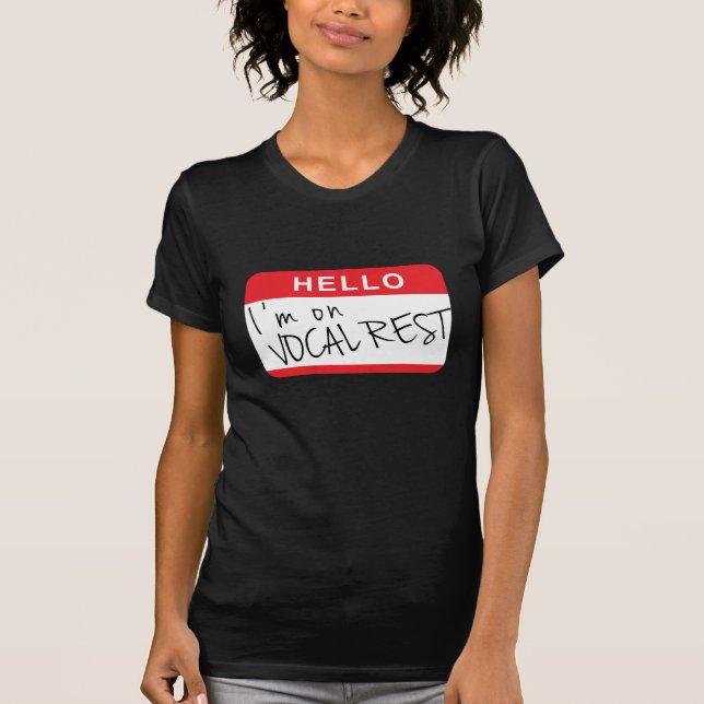 "Hello. I'm on vocal rest." T-Shirt (Front)