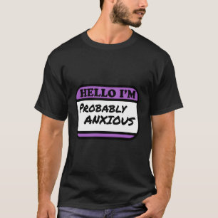 Hello I'M Probably Anxious T-Shirt
