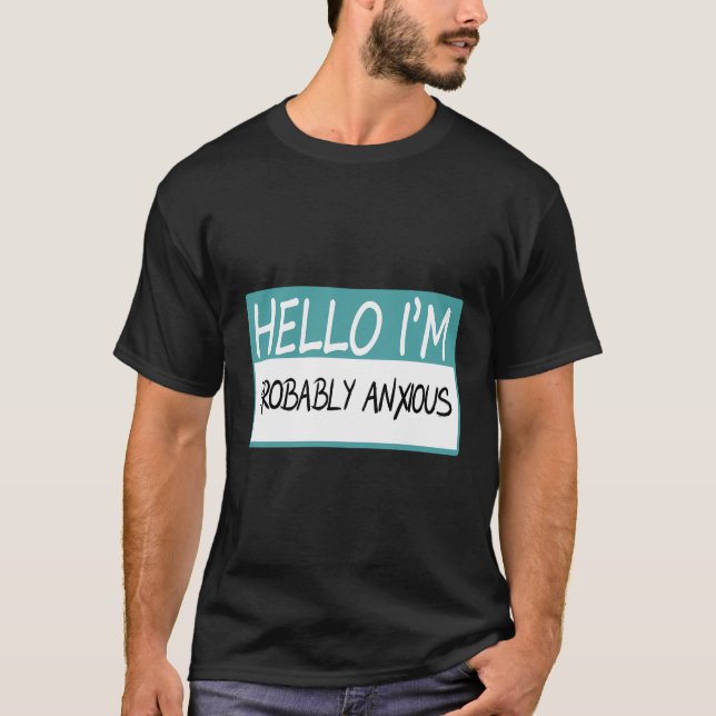 Hello I'M Probably Anxious T-Shirt (Front)