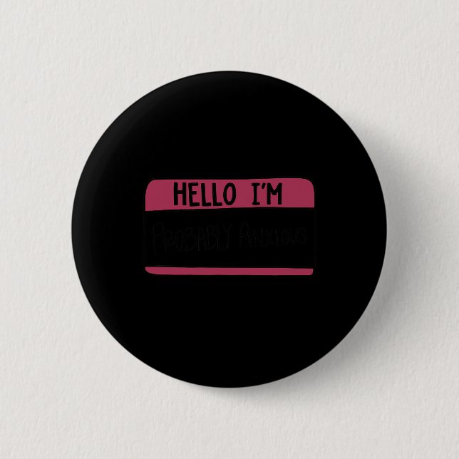 Hello I'm Probly Anxious  6 Cm Round Badge (Front)