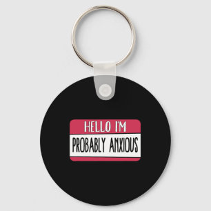 Hello I'm Probly Anxious Mental Health Key Ring