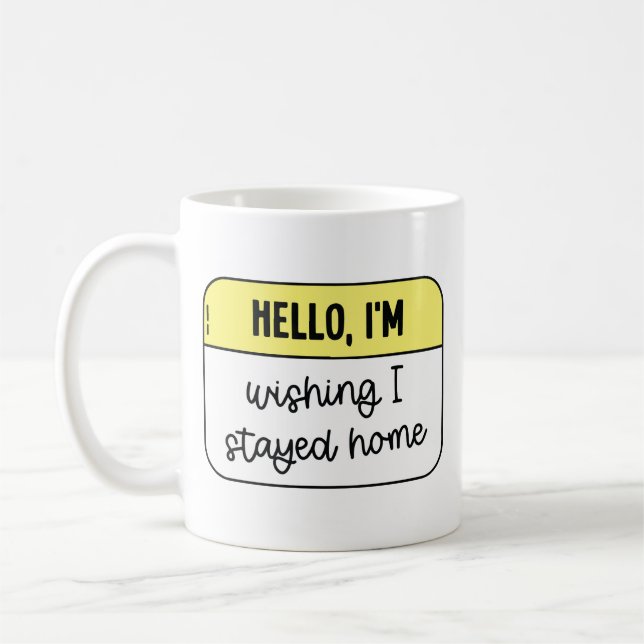 Hello, I'm wishing i stayed home Coffee Mug (Left)