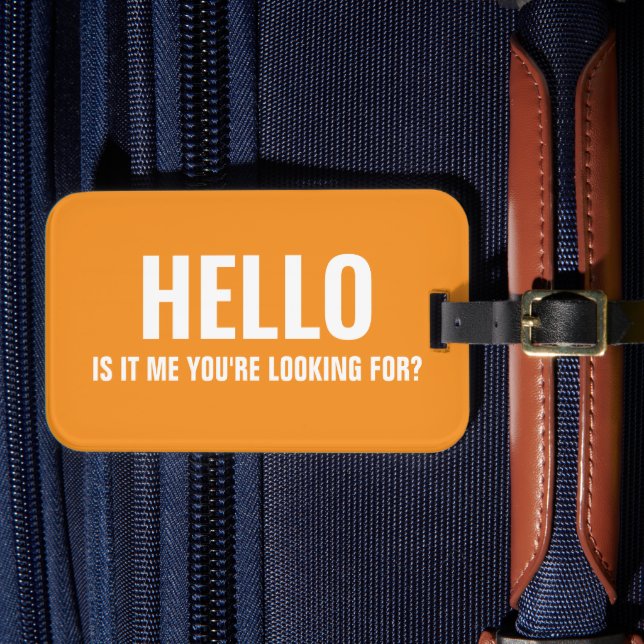 Hello Is It Me You're Looking For Funny Saying Luggage Tag (Front Insitu 4)