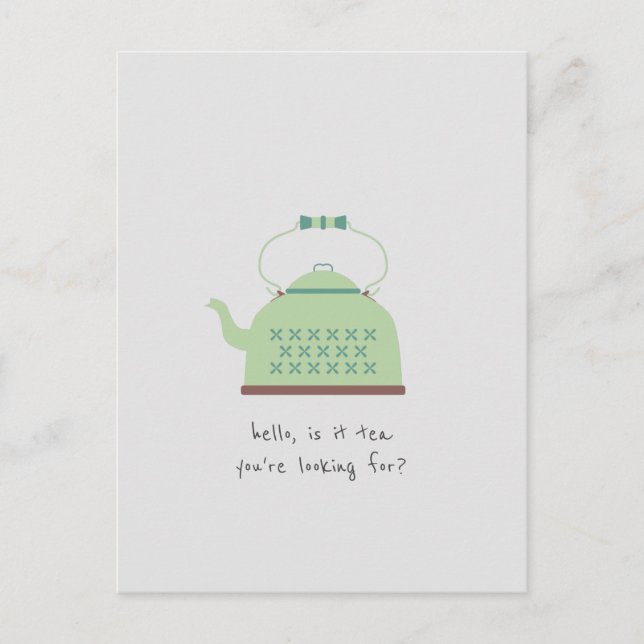 Hello, Is It Tea You're Looking For? Postcard (Front)