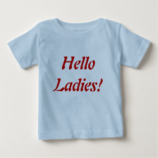 Hello ladies! baby boy baby T-Shirt