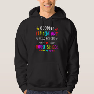 Hello Middle School Graduation Goodbye Elementary Hoodie