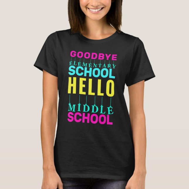 Hello Middle School Last Day Of Elementary School  T-Shirt (Front)