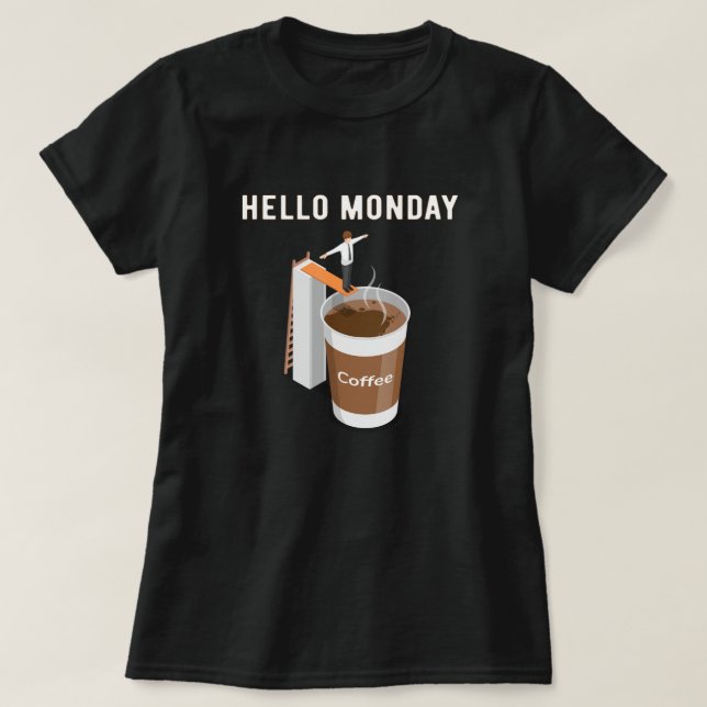 Hello Monday Can’t Get Enough Coffee T-Shirt (Design Front)