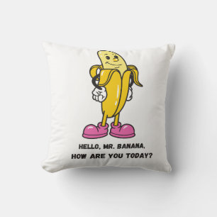 Hello Mr. Banana How are You today!? Throw Pillow