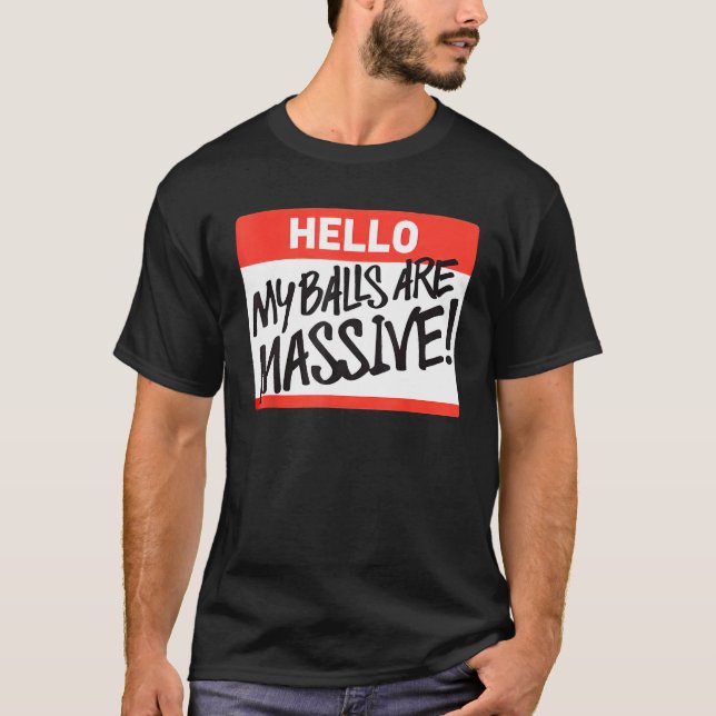 Hello My Balls Are Massive T-Shirt (Front)