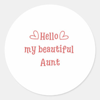 Hello my beautiful aunt funny idea classic round sticker