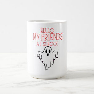 HELLO MY FRIENDS AT SCHOOL, BACK TO SCHOOL COFFEE MUG