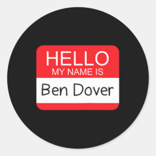 Hello My Name Is Ben Dover Fun Adult Humour Joke P Classic Round Sticker
