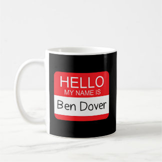 Hello My Name Is Ben Dover Humour Joke Pun Coffee Mug