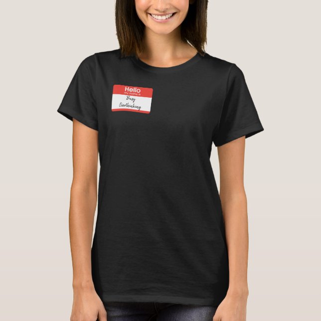 Hello My Name Is: Busy Overthinking custom T-Shirt (Front)