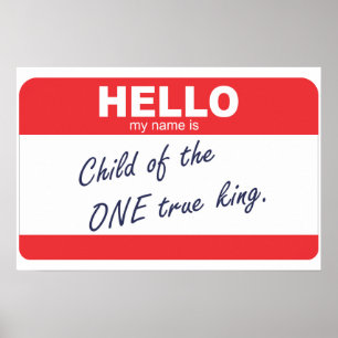 Hello my name is Child of the One True King Poster