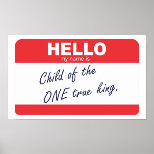 Hello my name is child of the one true king. poster