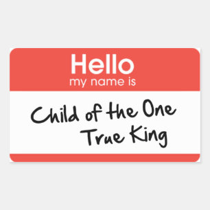 Hello My Name Is: Child of the One True King Rectangular Sticker