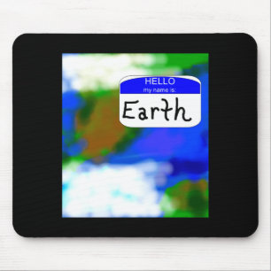 Hello My Name Is Earth Environmental T Shirt Mouse Pad