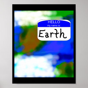 Hello My Name Is Earth Environmental T Shirt Poster