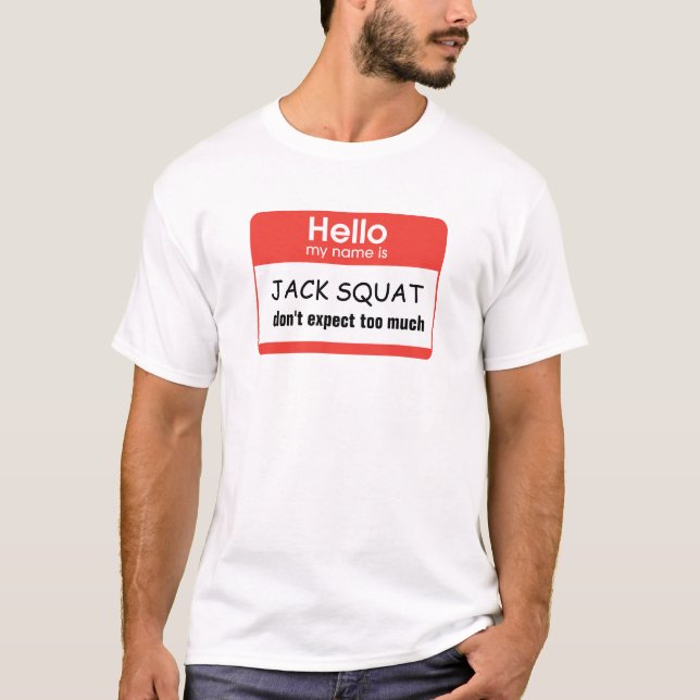 Hello my name is Jack Squat don't expect too much T-Shirt (Front)