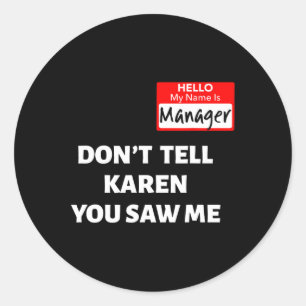 Hello My Name Is Manager Don't Tell Karen Fun Hal Classic Round Sticker