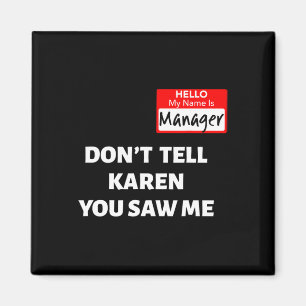 Hello My Name Is Manager Don't Tell Karen Fun Hall Magnet