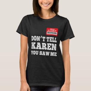Hello My Name Is Manager Don't Tell Karen You Saw T-Shirt
