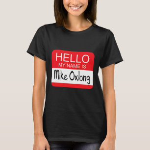 Hello My Name Is Mike Oxlong Fun Adult Humor Joke  T-Shirt