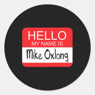 Hello My Name Is Mike Oxlong Fun Adult Humour Joke Classic Round Sticker