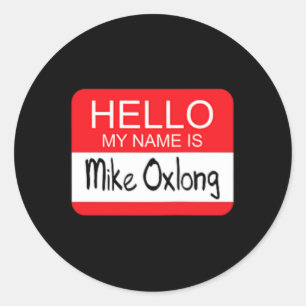 Hello My Name is Mike Oxlong Fun Adult Humour Joke Classic Round Sticker