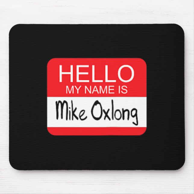 Hello My Name is Mike Oxlong Fun Adult Humour Joke Mouse Pad (Front)