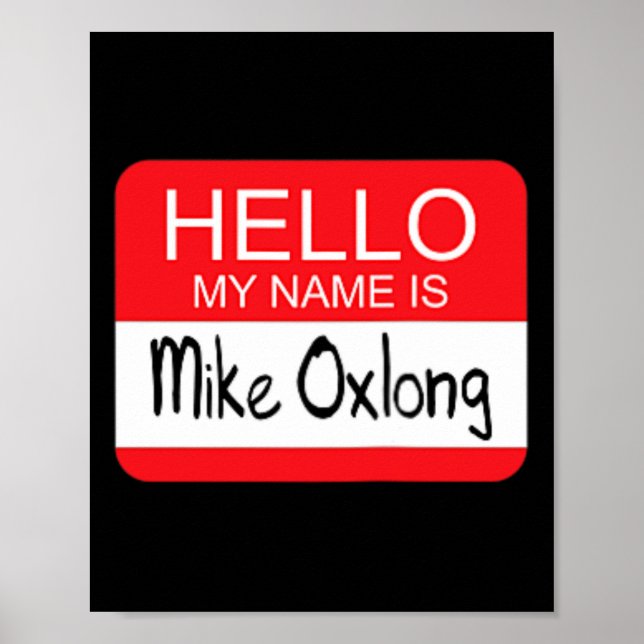 Hello My Name Is Mike Oxlong Fun Adult Humour Joke Poster (Front)