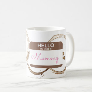 Hello My Name is MOMMY Nametag Coffee Rings Fun Coffee Mug