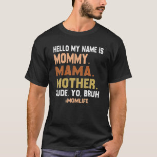 Hello My Name Is Mummy Mama Mother Dude Yo Bruh Mo T-Shirt