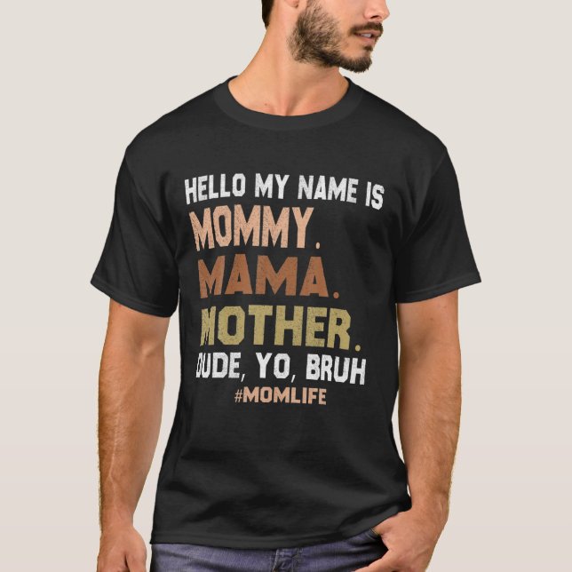 Hello My Name Is Mummy Mama Mother Dude Yo Bruh T-Shirt (Front)
