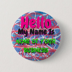 Hello, My Name Is None Of Your Business Pin