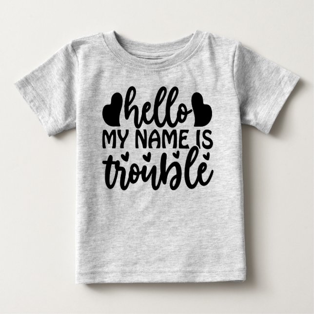 Hello my name is trouble  baby T-Shirt (Front)