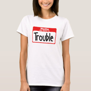 Hello my name is Trouble T-Shirt