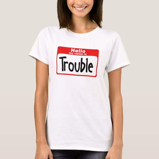 Hello my name is Trouble T-Shirt (Front)