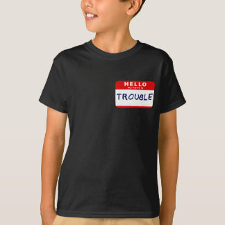 Hello My Name Is Trouble T-Shirt