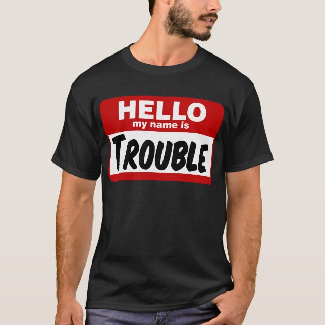 Hello my name is trouble! T-Shirt (Front)