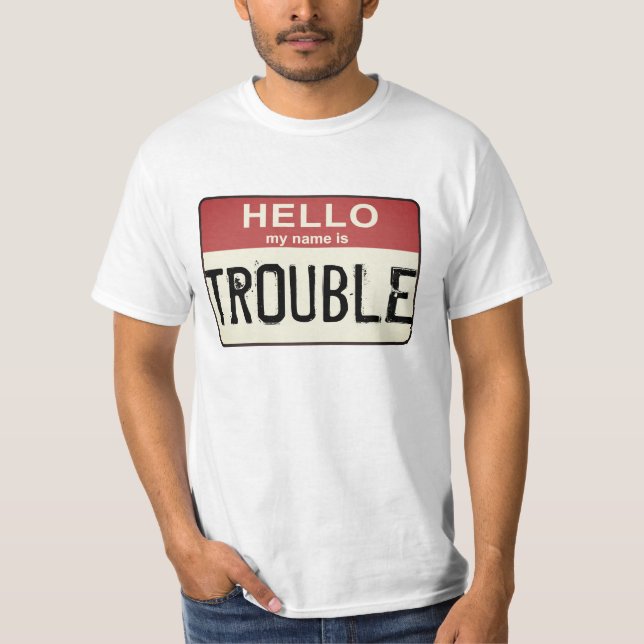 Hello My Name is Trouble T-Shirt (Front)