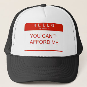 Hello My Name Is "You Can't Afford Me" Trucker Hat