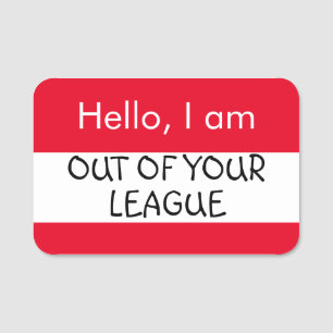 Hello... Out of your League Name Tag