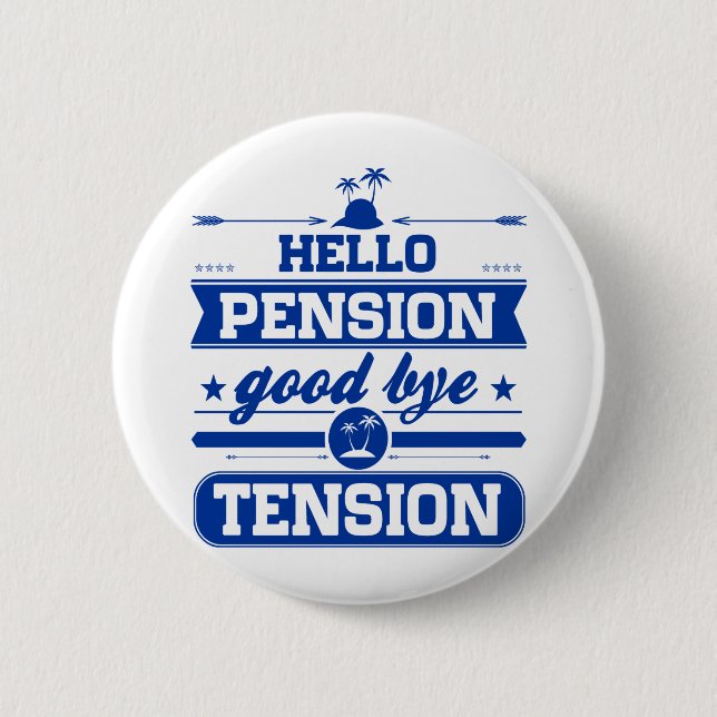 Hello Pension Goodbye Tension 6 Cm Round Badge (Front)